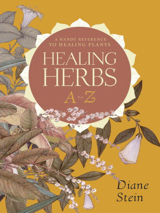 Title details for Healing Herbs a to Z by Diane Stein - Available